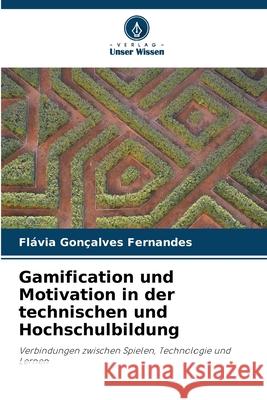 Gamification und Motivation in der technischen und Hochschulbildung Fl?via Gon?alves Fernandes 9786200687524 Verlag Unser Wissen