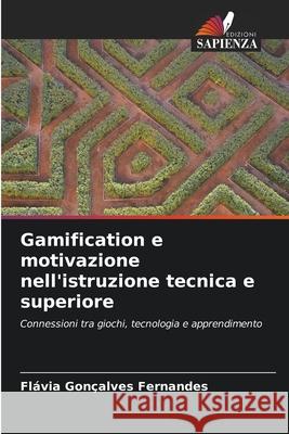 Gamification e motivazione nell'istruzione tecnica e superiore Fl?via Gon?alves Fernandes 9786200687654 Edizioni Sapienza