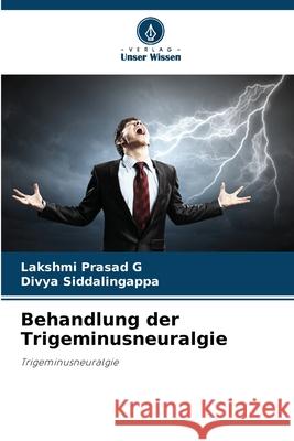 Behandlung der Trigeminusneuralgie Prasad G, Lakshmi, Siddalingappa, Divya 9786200687807 Verlag Unser Wissen