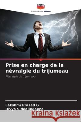 Prise en charge de la névralgie du trijumeau Prasad G, Lakshmi, Siddalingappa, Divya 9786200687821 Editions Notre Savoir