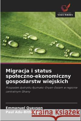 Migracja i status spoleczno-ekonomiczny gospodarstw wiejskich Quayson, Emmanuel, Adu-Bitherman, Paul 9786200687982