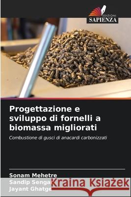 Progettazione e sviluppo di fornelli a biomassa migliorati Mehetre, Sonam, Sengar, Sandip, Ghatge, Jayant 9786200688781