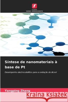 Síntese de nanomateriais à base de Pt Zhang, Yangping 9786200689412 Edições Nosso Conhecimento