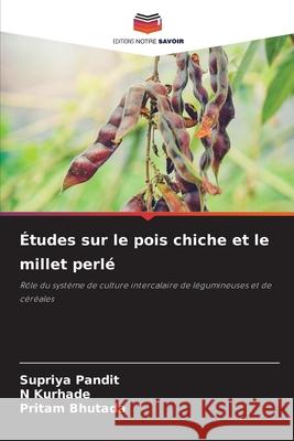 Études sur le pois chiche et le millet perlé Pandit, Supriya, Kurhade, N, Bhutada, Pritam 9786200689900 Editions Notre Savoir