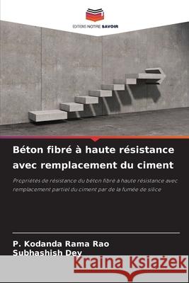 B?ton fibr? ? haute r?sistance avec remplacement du ciment P. Kodanda Rama Rao Subhashish Dey 9786200690173 Editions Notre Savoir