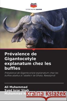 Prévalence de Gigantocotyle explanatum chez les buffles Muhammad, Ali, Shah, Syed Israr, Iqbal, Muhammad Naeem 9786200690388