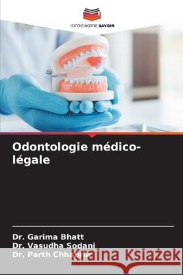 Odontologie m?dico-l?gale Garima Bhatt Vasudha Sodani Parth Chhabria 9786200690623