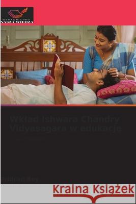 Wklad Ishwara Chandry Vidyasagara w edukacje Roy, Prohlad, Dolai, Kartik 9786200694027 Wydawnictwo Nasza Wiedza