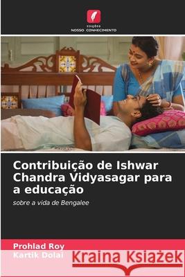 Contribuição de Ishwar Chandra Vidyasagar para a educação Roy, Prohlad, Dolai, Kartik 9786200694058 Edições Nosso Conhecimento