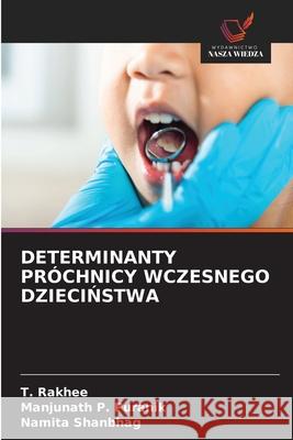 DETERMINANTY PRÓCHNICY WCZESNEGO DZIECINSTWA Rakhee, T., Puranik, Manjunath P., Shanbhag, Namita 9786200694621