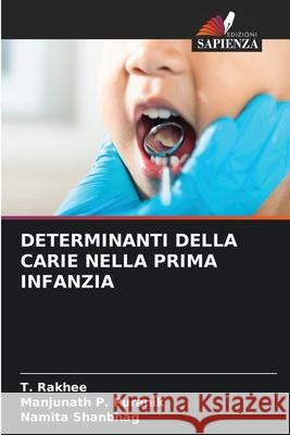 DETERMINANTI DELLA CARIE NELLA PRIMA INFANZIA Rakhee, T., Puranik, Manjunath P., Shanbhag, Namita 9786200694645