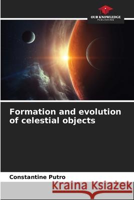 Formation and evolution of celestial objects Putro, Constantine 9786200694966 Our Knowledge Publishing