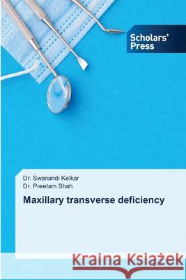 Maxillary transverse deficiency Kelkar, Dr. Swanandi, Shah, Dr. Preetam 9786200695413