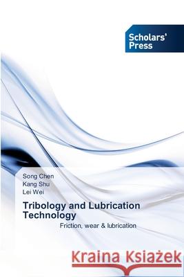 Tribology and Lubrication Technology CHEN, Song, Shu, Kang, Wei, Lei 9786200696113