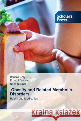 Obesity and Related Metabolic Disorders Aly, Hanan F., A.Younis, Eman, N. Nasr, Noha 9786200696137