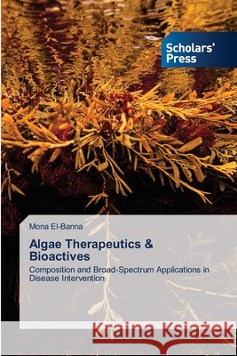 Algae Therapeutics & Bioactives El-Banna, Mona 9786200696441 Scholars' Press