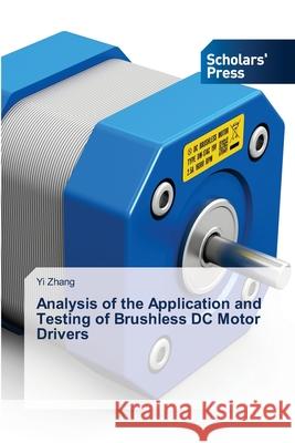 Analysis of the Application and Testing of Brushless DC Motor Drivers Zhang, Yi 9786200696977 Scholars' Press