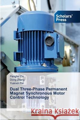 Dual Three-Phase Permanent Magnet Synchronous Motor Control Technology Pengfei Zhi Dong Zhang Yuanxin Pei 9786200697318