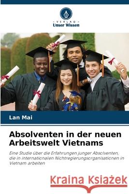 Absolventen in der neuen Arbeitswelt Vietnams Mai, Lan 9786200698520 Verlag Unser Wissen