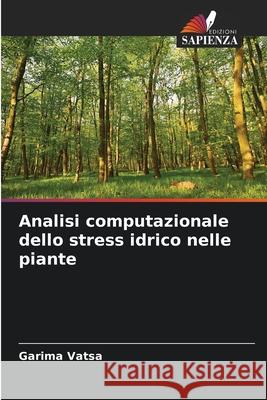 Analisi computazionale dello stress idrico nelle piante Vatsa, Garima 9786200698773
