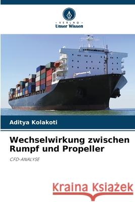 Wechselwirkung zwischen Rumpf und Propeller Kolakoti, Aditya 9786200698926 Verlag Unser Wissen