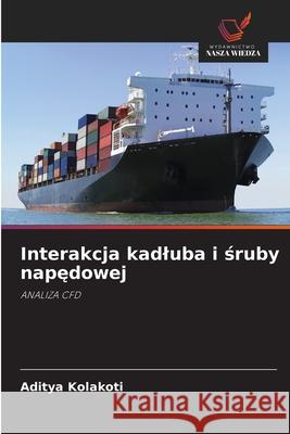 Interakcja kadluba i sruby napedowej Kolakoti, Aditya 9786200698971 Wydawnictwo Nasza Wiedza
