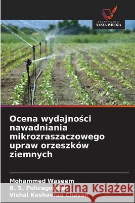 Ocena wydajnosci nawadniania mikrozraszaczowego upraw orzeszków ziemnych Waseem, Mohammed, Policegowdar, B. S., Chavan, Vishal Keshavrao 9786200699046