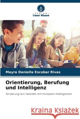 Orientierung, Berufung und Intelligenz Escobar Rivas, Mayra Daniella 9786200699442