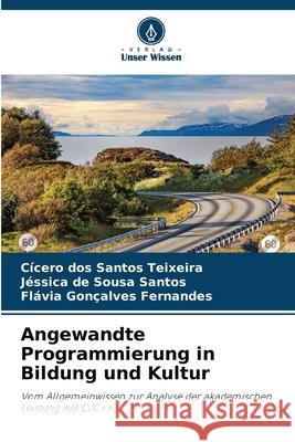 Angewandte Programmierung in Bildung und Kultur Teixeira, Cícero dos Santos, Santos, Jéssica de Sousa, Fernandes, Flávia Gonçalves 9786200701398