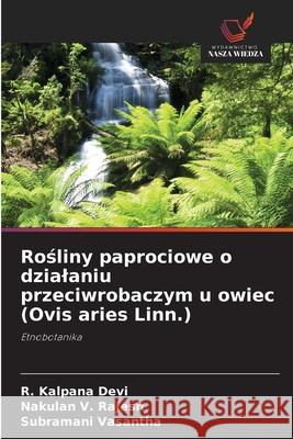 Rosliny paprociowe o dzialaniu przeciwrobaczym u owiec (Ovis aries Linn.) Kalpana Devi, R., Rajesh, Nakulan V., Vasantha, Subramani 9786200702395 Wydawnictwo Nasza Wiedza