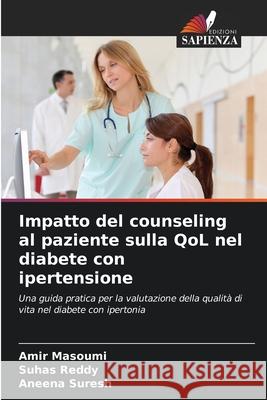 Impatto del counseling al paziente sulla QoL nel diabete con ipertensione Masoumi, Amir, Reddy, Suhas, Suresh, Aneena 9786200703910