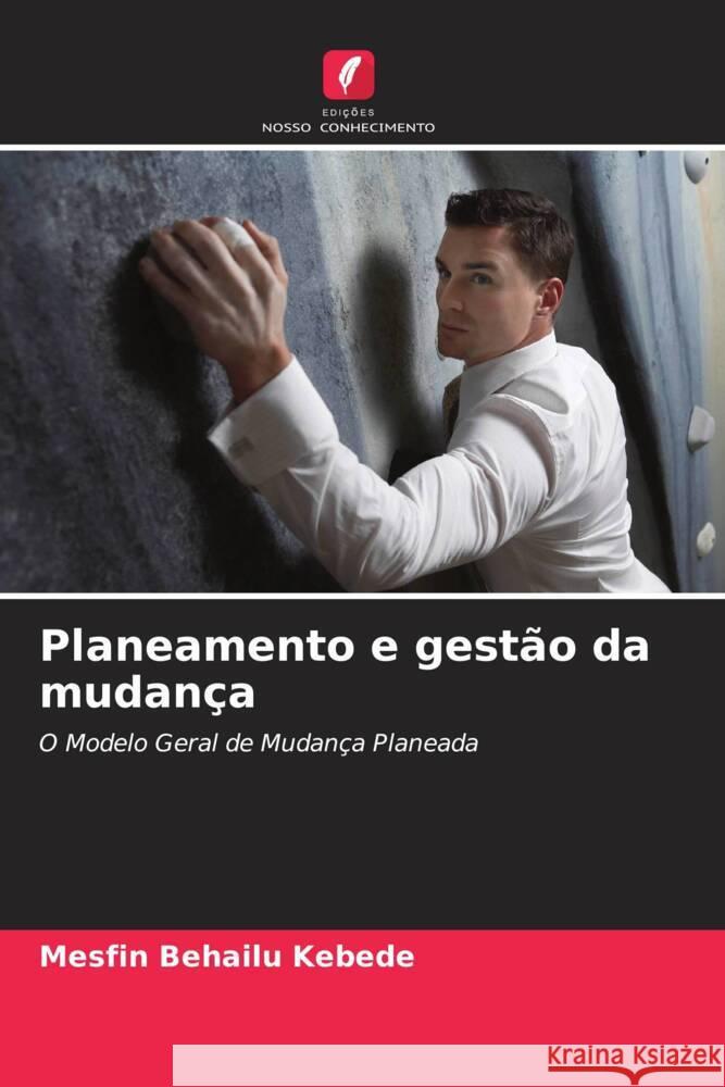 Planeamento e gestão da mudança Kebede, Mesfin Behailu 9786200704320