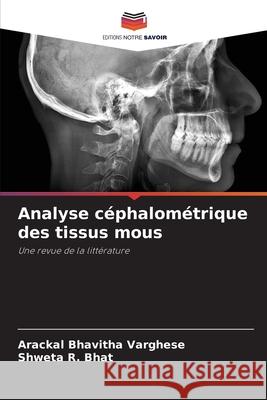 Analyse céphalométrique des tissus mous VARGHESE, ARACKAL BHAVITHA, R. Bhat, Shweta 9786200704566 Editions Notre Savoir