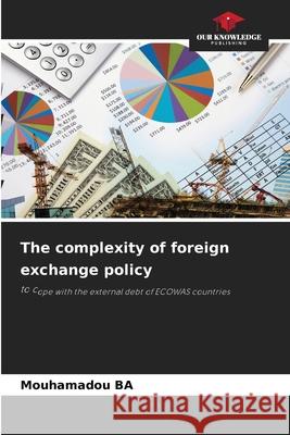 The complexity of foreign exchange policy BA, Mouhamadou 9786200704580 Our Knowledge Publishing