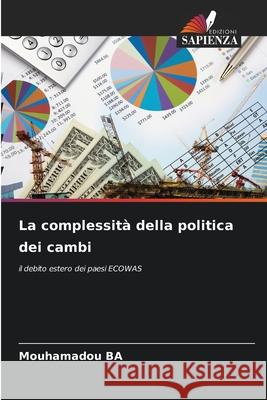 La complessità della politica dei cambi BA, Mouhamadou 9786200704641 Edizioni Sapienza