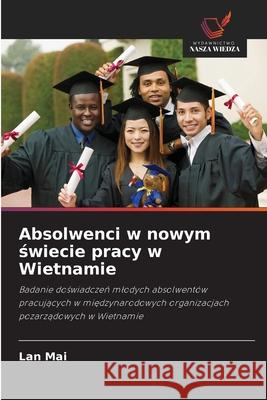 Absolwenci w nowym swiecie pracy w Wietnamie Mai, Lan 9786200704856 Wydawnictwo Nasza Wiedza