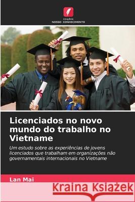 Licenciados no novo mundo do trabalho no Vietname Mai, Lan 9786200704931 Edições Nosso Conhecimento