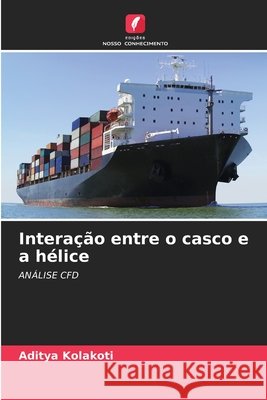 Interação entre o casco e a hélice Kolakoti, Aditya 9786200705235