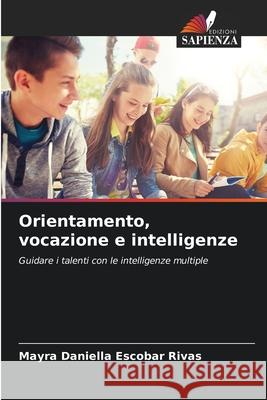 Orientamento, vocazione e intelligenze Escobar Rivas, Mayra Daniella 9786200705716