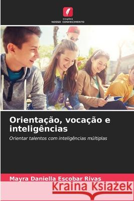 Orientação, vocação e inteligências Escobar Rivas, Mayra Daniella 9786200705730