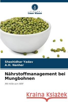 Nährstoffmanagement bei Mungbohnen Yadav, Shashidhar, Nanher, A.H. 9786200706355 Verlag Unser Wissen