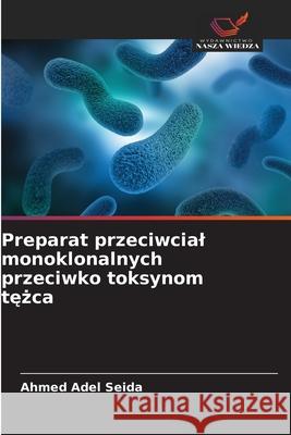 Preparat przeciwcial monoklonalnych przeciwko toksynom tezca Seida, Ahmed Adel 9786200706805