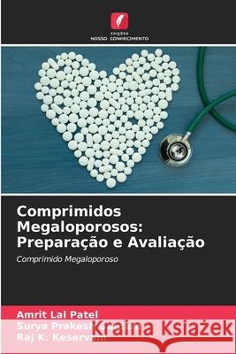 Comprimidos Megaloporosos: Preparação e Avaliação Patel, Amrit Lal, Gautam, Surya Prakash, Keservani, Raj K. 9786200707093