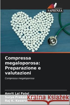 Compressa megaloporosa: Preparazione e valutazioni Patel, Amrit Lal, Gautam, Surya Prakash, Keservani, Raj K. 9786200707116
