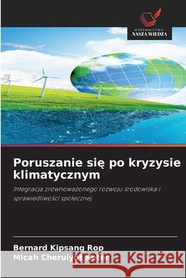 Poruszanie sie po kryzysie klimatycznym Rop, Bernard Kipsang, Keter, Micah Cheruiyot 9786200707833 Wydawnictwo Nasza Wiedza