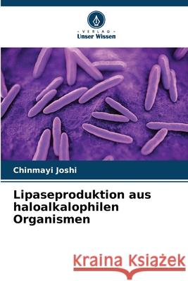 Lipaseproduktion aus haloalkalophilen Organismen Joshi, Chinmayi 9786200707857