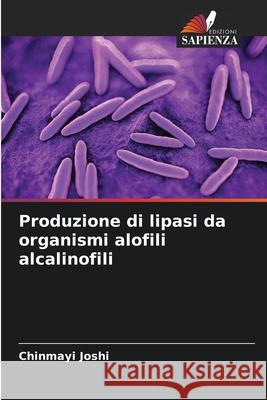 Produzione di lipasi da organismi alofili alcalinofili Joshi, Chinmayi 9786200707949