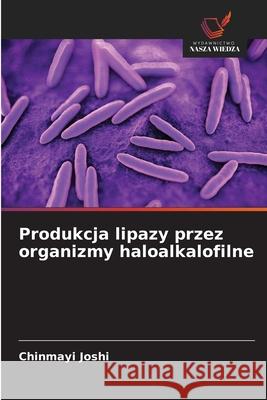 Produkcja lipazy przez organizmy haloalkalofilne Joshi, Chinmayi 9786200707956