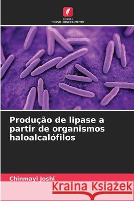 Produção de lipase a partir de organismos haloalcalófilos Joshi, Chinmayi 9786200707963