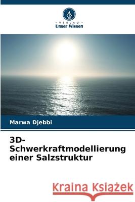 3D-Schwerkraftmodellierung einer Salzstruktur Djebbi, Marwa 9786200708236